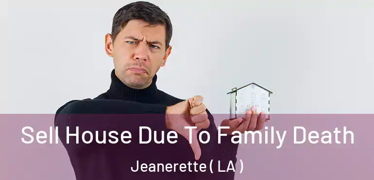  Sell House Due To Family Death Jeanerette ( LA )