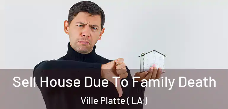 Sell House Due To Family Death Ville Platte ( LA )