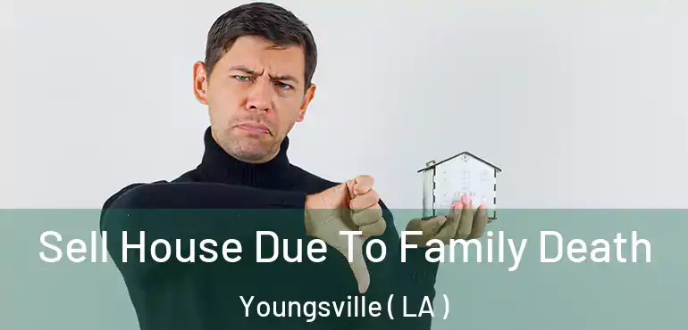  Sell House Due To Family Death Youngsville ( LA )