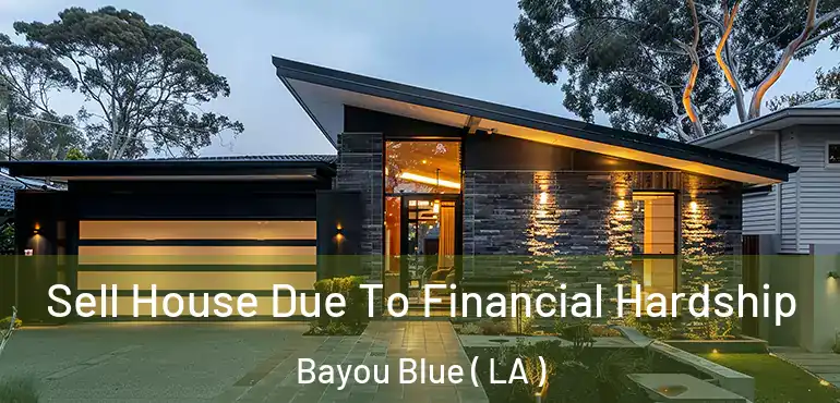  Sell House Due To Financial Hardship Bayou Blue ( LA )