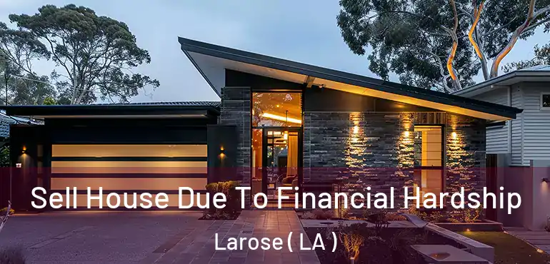  Sell House Due To Financial Hardship Larose ( LA )