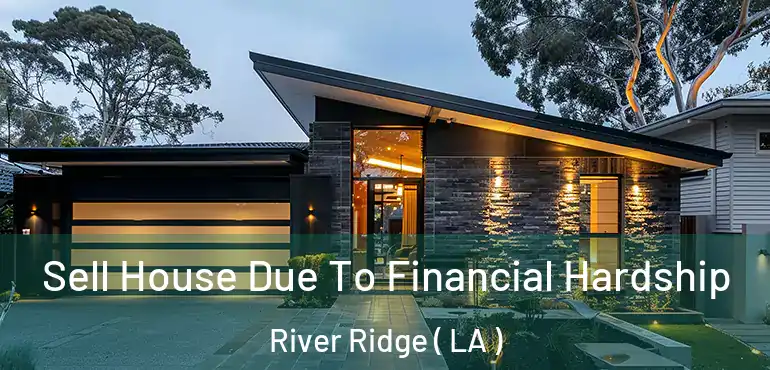  Sell House Due To Financial Hardship River Ridge ( LA )