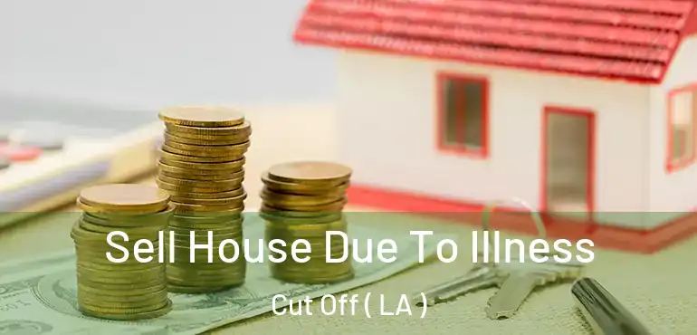  Sell House Due To Illness Cut Off ( LA )