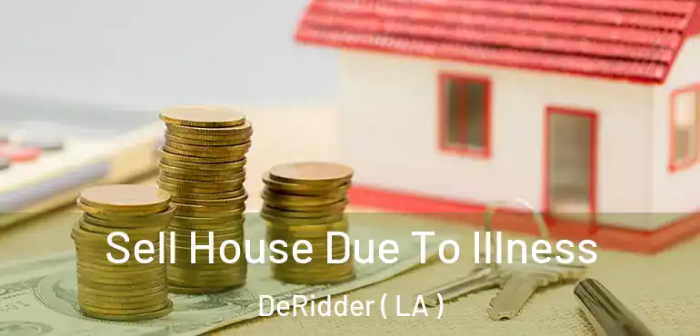  Sell House Due To Illness DeRidder ( LA )