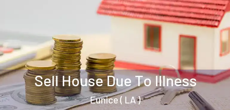  Sell House Due To Illness Eunice ( LA )