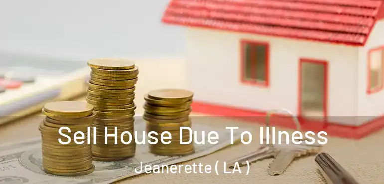  Sell House Due To Illness Jeanerette ( LA )