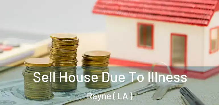  Sell House Due To Illness Rayne ( LA )