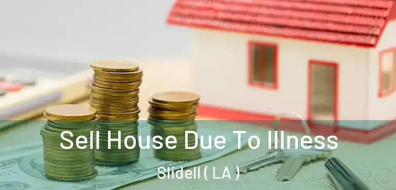  Sell House Due To Illness Slidell ( LA )