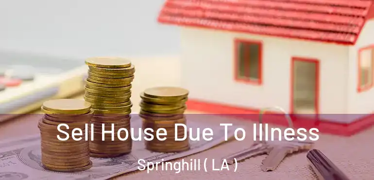  Sell House Due To Illness Springhill ( LA )