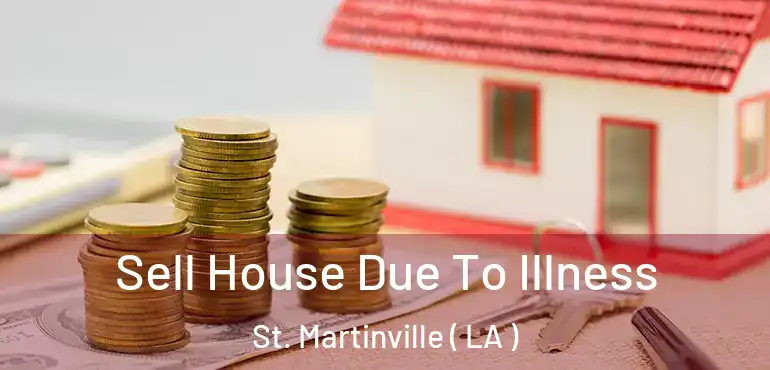  Sell House Due To Illness St. Martinville ( LA )