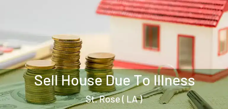  Sell House Due To Illness St. Rose ( LA )