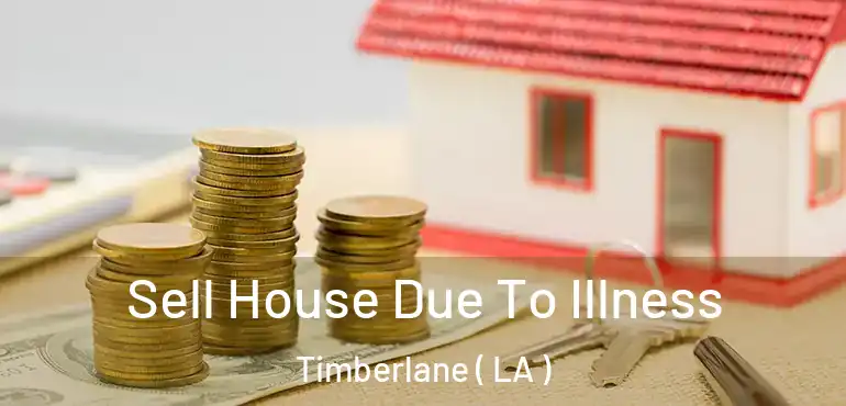  Sell House Due To Illness Timberlane ( LA )