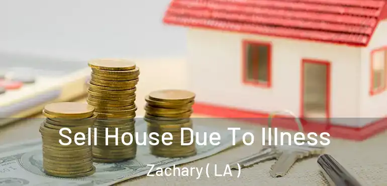 Sell House Due To Illness Zachary ( LA )