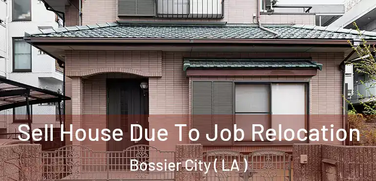  Sell House Due To Job Relocation Bossier City ( LA )