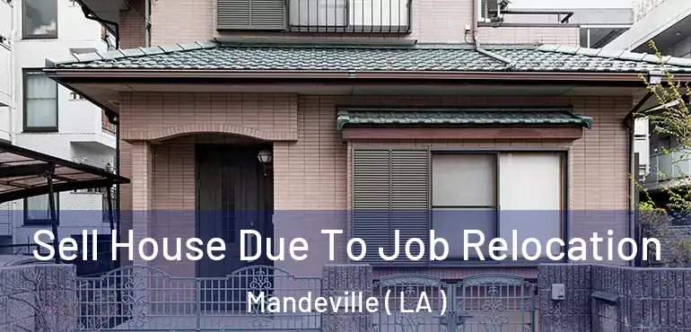  Sell House Due To Job Relocation Mandeville ( LA )