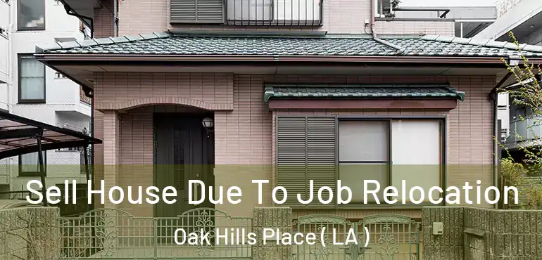  Sell House Due To Job Relocation Oak Hills Place ( LA )
