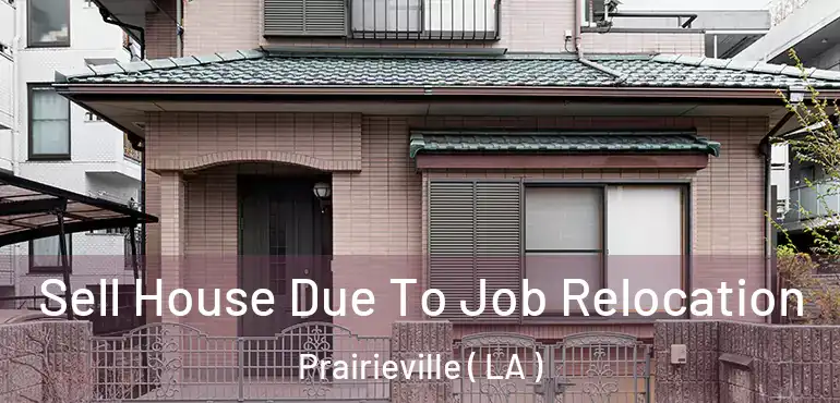  Sell House Due To Job Relocation Prairieville ( LA )