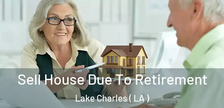  Sell House Due To Retirement Lake Charles ( LA )