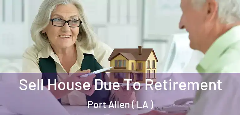  Sell House Due To Retirement Port Allen ( LA )