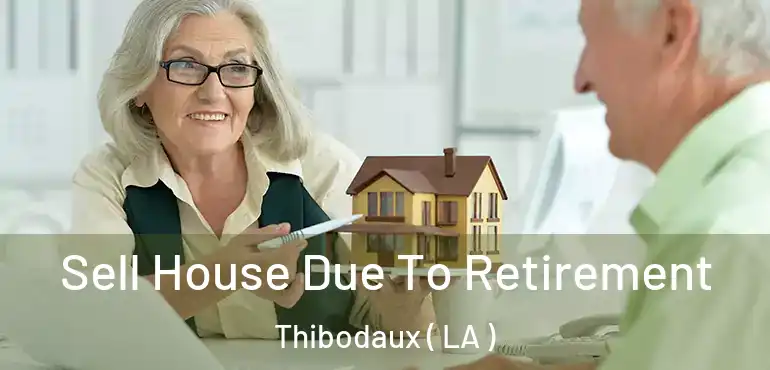  Sell House Due To Retirement Thibodaux ( LA )