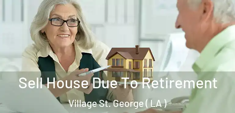  Sell House Due To Retirement Village St. George ( LA )