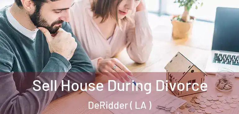  Sell House During Divorce DeRidder ( LA )