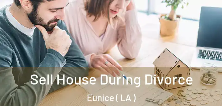  Sell House During Divorce Eunice ( LA )