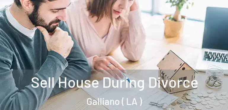  Sell House During Divorce Galliano ( LA )