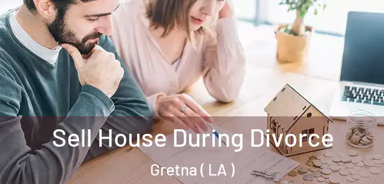  Sell House During Divorce Gretna ( LA )