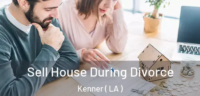  Sell House During Divorce Kenner ( LA )