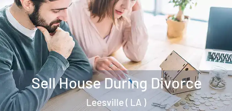  Sell House During Divorce Leesville ( LA )