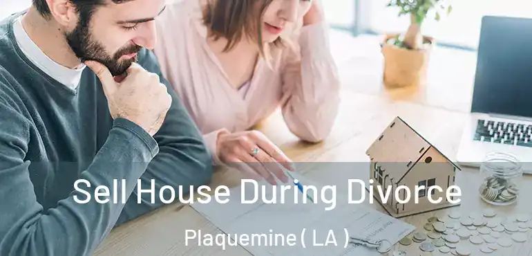  Sell House During Divorce Plaquemine ( LA )