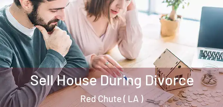  Sell House During Divorce Red Chute ( LA )