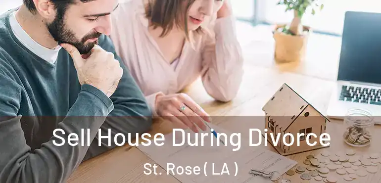  Sell House During Divorce St. Rose ( LA )