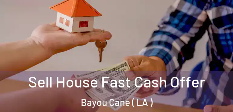  Sell House Fast Cash Offer Bayou Cane ( LA )