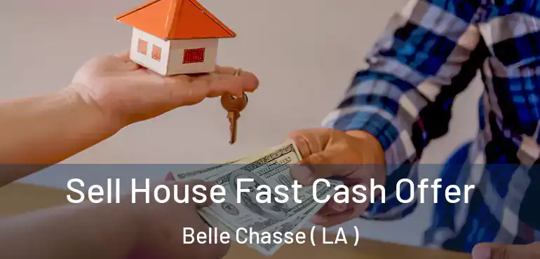  Sell House Fast Cash Offer Belle Chasse ( LA )