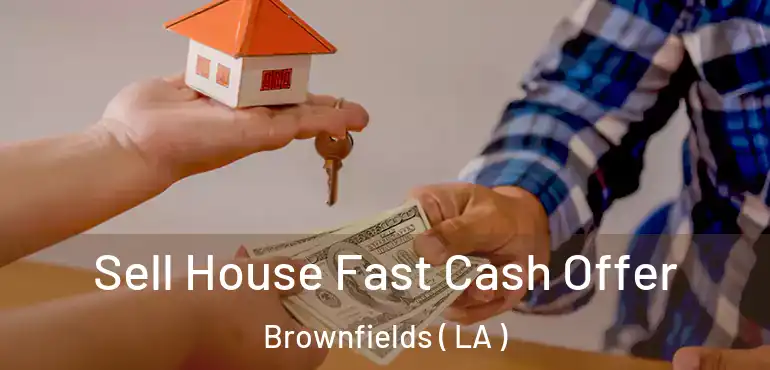 Sell House Fast Cash Offer Brownfields ( LA )