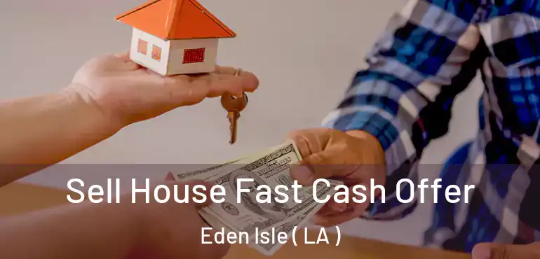  Sell House Fast Cash Offer Eden Isle ( LA )