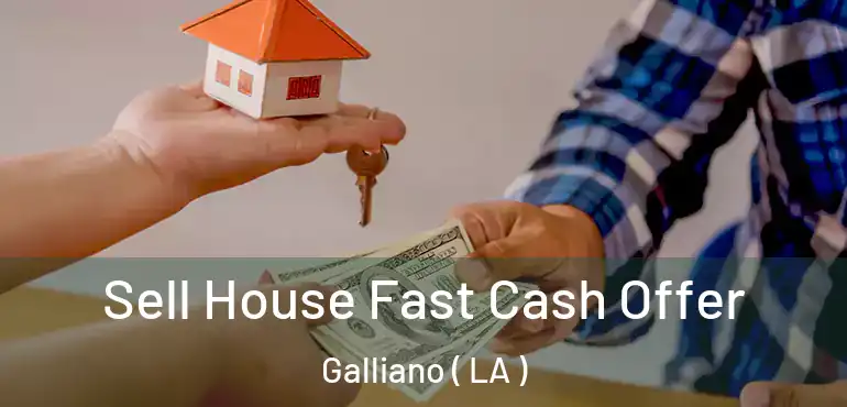  Sell House Fast Cash Offer Galliano ( LA )