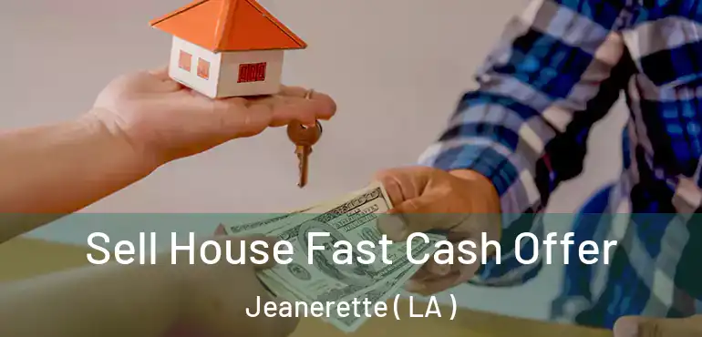  Sell House Fast Cash Offer Jeanerette ( LA )