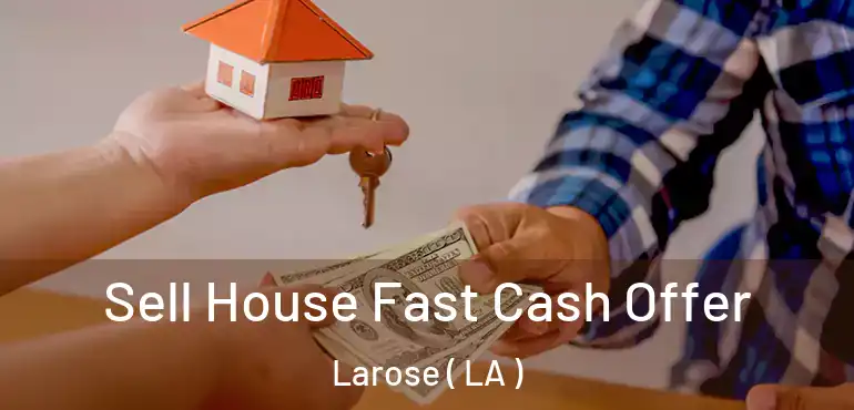  Sell House Fast Cash Offer Larose ( LA )
