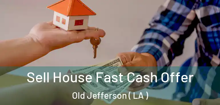  Sell House Fast Cash Offer Old Jefferson ( LA )