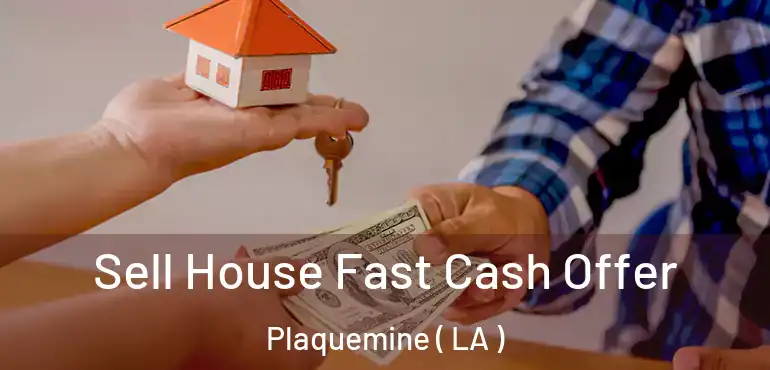  Sell House Fast Cash Offer Plaquemine ( LA )