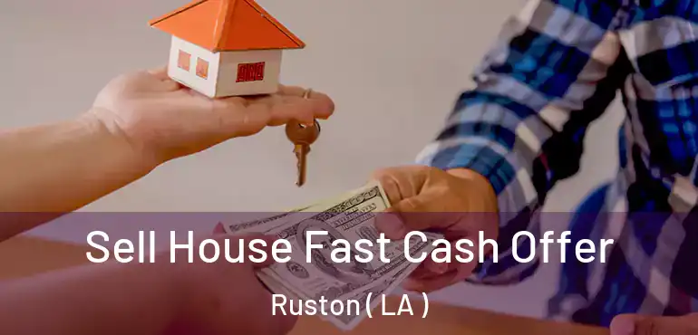  Sell House Fast Cash Offer Ruston ( LA )