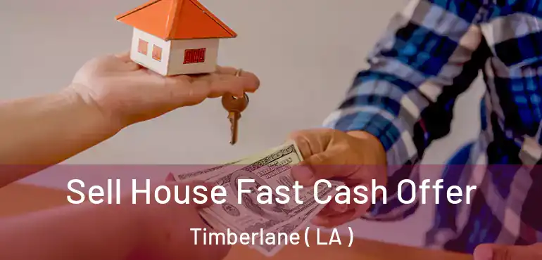  Sell House Fast Cash Offer Timberlane ( LA )