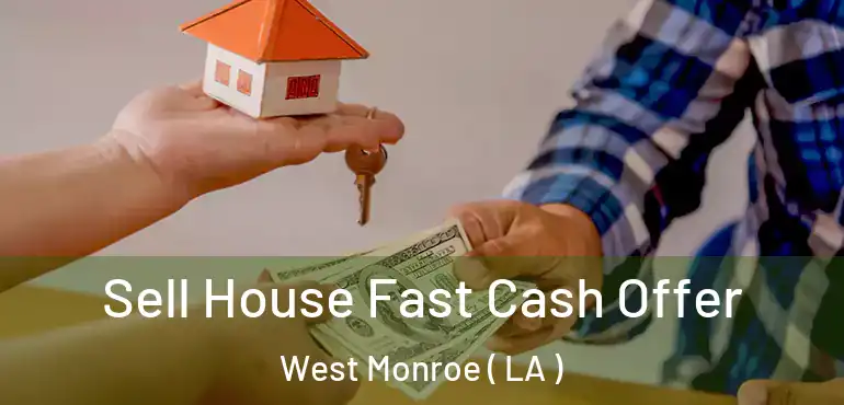  Sell House Fast Cash Offer West Monroe ( LA )