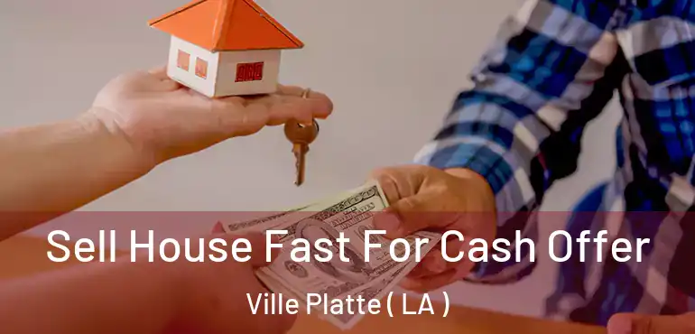  Sell House Fast For Cash Offer Ville Platte ( LA )
