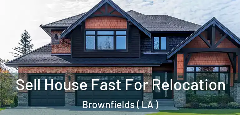  Sell House Fast For Relocation Brownfields ( LA )