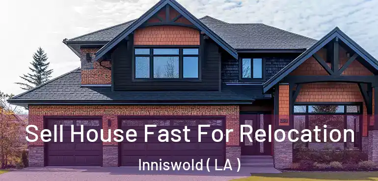  Sell House Fast For Relocation Inniswold ( LA )