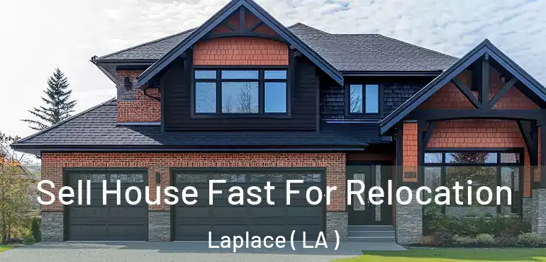  Sell House Fast For Relocation Laplace ( LA )